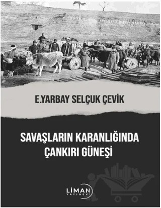 Savaşların Karanlığında Çankırı Güneşi – Selçuk Çevik – Liman Yayınevi kitap kapağı