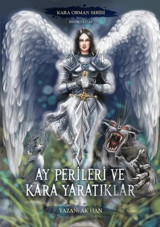 Ay Perileri ve Kara Yaratıklar – Kara Orman Serisi Birinci Kitap – Ak Han – Yazarın Kendi Yayınevi - Ak Han kitap kapağı