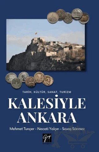 Tarih, Kültür, Sanat, Turizm Kalesiyle Ankara – Mehmet Tunçer, Necati Yalçın, Savaş Sönmez – Gazi Kitabevi kitap kapağı
