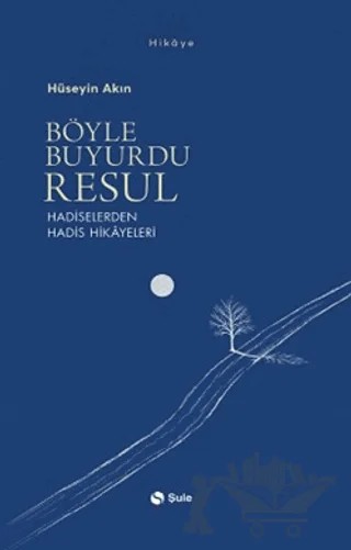 Böyle Buyurdu Resul - Hadiselerden Hadis Hikayeleri – Hüseyin Akın – Şule Yayınları kitap kapağı