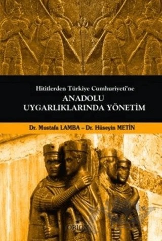 Hititlerden Türkiye Cumhuriyeti'ne Anadolu Uygarlıklarında Yönetim – Hüseyin Metin, Mustafa Lamba – Orion Kitabevi kitap kapağı