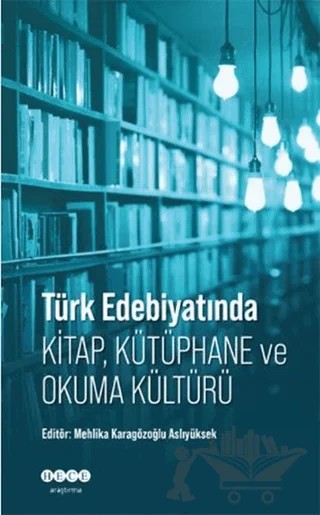 Türk Edebiyatında Kitap, Kütüphane ve Okuma Kültürü – Mehlika Karagözoğlu Aslıyüksek – Hece Yayınları kitap kapağı