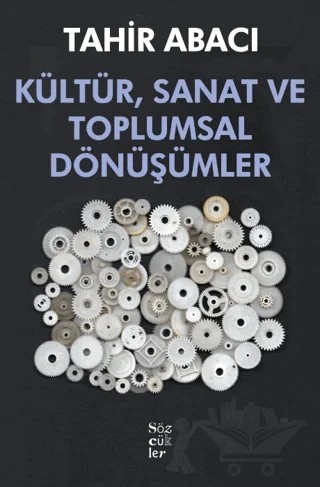 Kültür, Sanat ve Toplumsal Dönüşümler – Tahir Abacı – Sözcükler Yayınları kitap kapağı