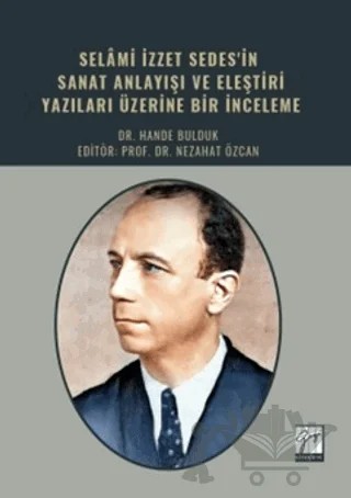 Selami İzzet Sedes'in Sanat Anlayışı ve Eleştiri Yazıları Üzerine Bir İnceleme – Hande Bulduk – Gazi Kitabevi kitap kapağı