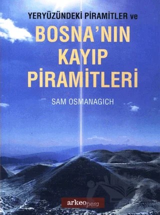 Yeryüzündeki Piramitler ve Bosna'nın Kayıp Piramitleri – Sam Osmanagich – Arkeoloji ve Sanat Yayınları kitap kapağı