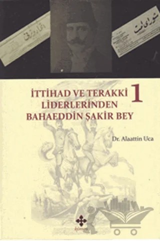 İttihad ve Terakki Liderlerinden Bahaeddin Şakir Bey (2 Kitap Takım) – Alaattin Uca – Kömen Yayınları kitap kapağı