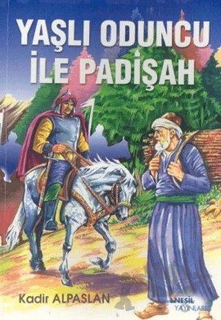 Yaşlı Oduncu ile Padişah – Kadir Alpaslan – Nesil Çocuk Yayınları kitap kapağı