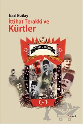 İttihat Terakki ve Kürtler – Naci Kutlay – Dipnot Yayınları kitap kapağı