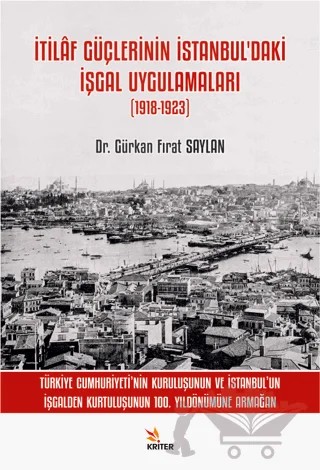 İtilaf Güçlerinin İstanbul’daki İşgal Uygulamaları (1918-1923) – Gürkan Fırat Saylan – Kriter Yayınları kitap kapağı