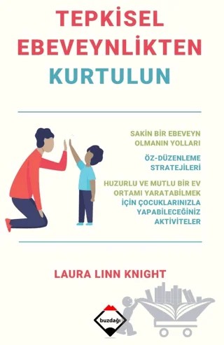 Tepkisel Ebeveynlikten Kurtulun – Laura Linn Knight – Buzdağı Yayınevi kitap kapağı