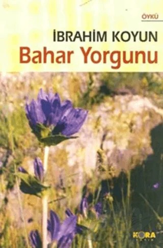 Bahar Yorgunu – İbrahim Koyun – Kora Yayın kitap kapağı