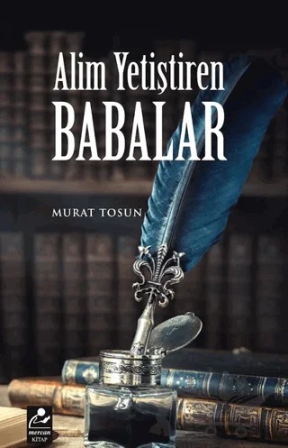 Alim Yetiştiren Babalar – Murat Tosun – Mercan Kitap kitap kapağı