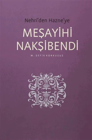 Nehri'den Hazne'ye Meşayihi Nakşibendi – M. Şefik Korkusuz – Yazarın Kendi Yayını - M. Şefik Korkusuz kitap kapağı