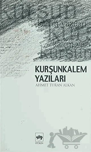 Kurşunkalem Yazıları – Ahmet Turan Alkan – Ötüken Neşriyat kitap kapağı