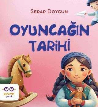 Oyuncağın Tarihi – Serap Doygun – Cezve Çocuk kitap kapağı