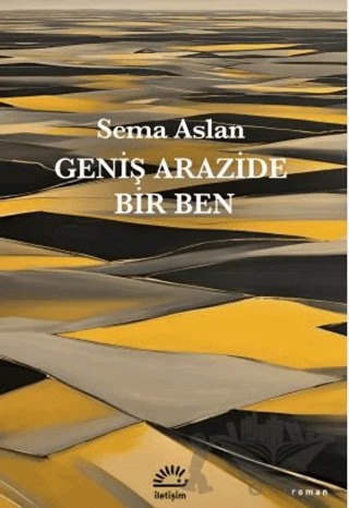 Geniş Arazide Bir Ben – Sema Aslan – İletişim Yayınevi kitap kapağı