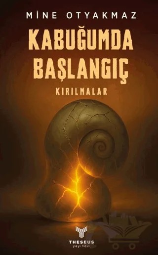 Kabuğumda Başlangıç Kırılmalar – Mine Otyakmaz – Theseus Yayınevi kitap kapağı
