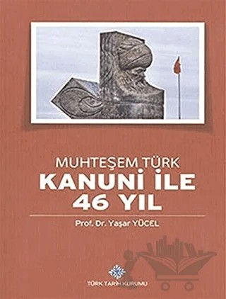 Muhteşem Türk Kanuni ile 46 Yıl – Yaşar Yücel – Türk Tarih Kurumu Yayınları kitap kapağı