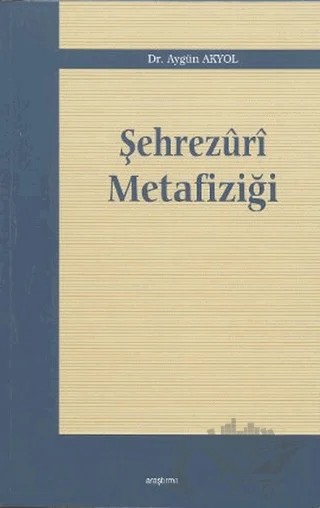 Şehrezuri Metafiziği – Aygün Akyol – Araştırma Yayınları kitap kapağı