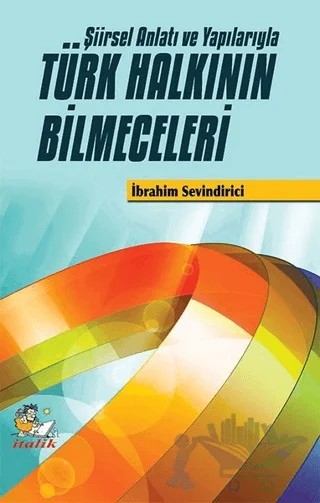 Şiirsel Anlatı ve Yapılarıyla Türk Halkının Bilmeceleri – İbrahim Sevindirici – İtalik Yayınevi kitap kapağı