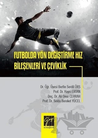 Futbolda Yön Değiştirme Hız Bileşenleri ve Çeviklik – Ali Onur Cerrah, Berfin Serdil Örs, Hayri Ertan, Selda Bereket Yücel – Gazi Kitabevi kitap kapağı