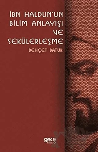 İbn Haldun'un Bilim Anlayışı ve Sekülerleşme – Behçet Batur – Gece Kitaplığı kitap kapağı