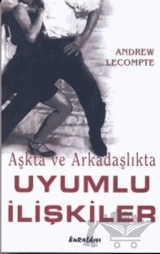 Aşkta ve Arkadaşlıkta Uyumlu ilişkiler – Andrew Lecompte – Kuraldışı Yayınevi kitap kapağı