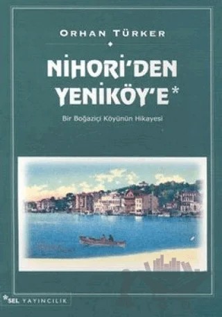 Nihori’den Yeniköy’e Bir Boğaziçi Köyünün Hikayesi – Orhan Türker – Sel Yayıncılık kitap kapağı