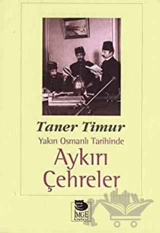 Aykırı Çehreler Yakın Osmanlı Tarihinde – Taner Timur – İmge Kitabevi Yayınları kitap kapağı