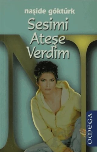 Sesimi Ateşe Verdim – Naşide Göktürk – Omega kitap kapağı