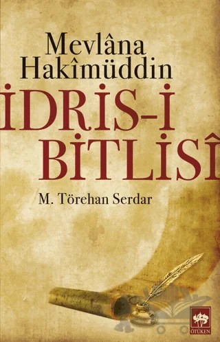 Mevlana Hakimüddin İdris-i Bitlisi – M. Törehan Serdar – Ötüken Neşriyat kitap kapağı