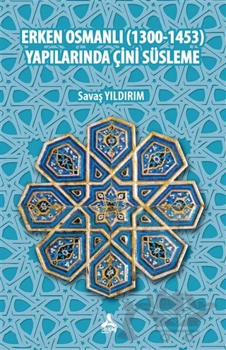 Erken Osmanlı (1300-1453) Yapılarında Çini Süsleme – Savaş Yıldırım – Sonçağ Yayınları kitap kapağı