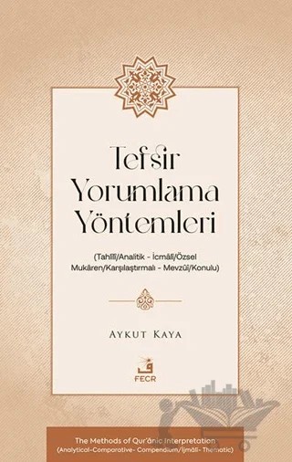 Tefsir Yorumlama Yöntemleri (Tahlîlî/Analitik – İcmâlî/Özsel – Mukâren/Karşılaştırmalı – Mevzûî/Konulu) – Aykut Kaya – Fecr Yayınları kitap kapağı
