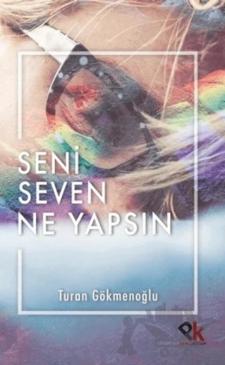 Seni Seven Ne Yapsın – Turan Gökmenoğlu – Panu Kitap kitap kapağı