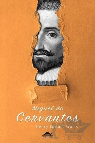 Miguel de Cervantes'in Hayatı – Henry Edward Watts – Maya Kitap kitap kapağı