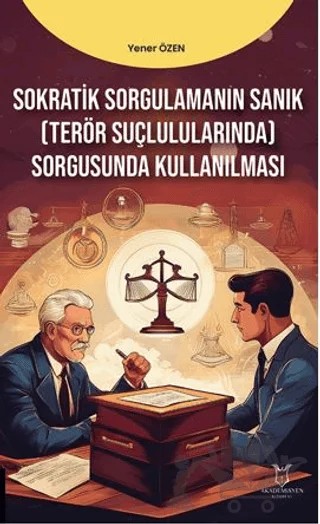 Sokratik Sorgulamanın Sanık(Terör Suçlarında) Sorgusunda Kullanılması – Yener Özen – Akademisyen Kitabevi kitap kapağı