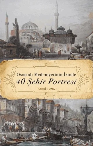 Osmanlı Medeniyetinin İzinde 40 Şehir Portresi – Fahri Tuna – Hayykitap kitap kapağı