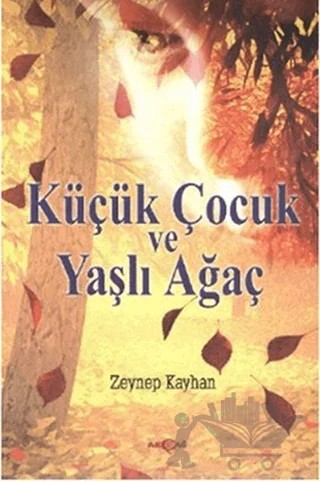 Küçük Çocuk ve Yaşlı Ağaç – Zeynep Kayhan – Akçağ Yayınları kitap kapağı