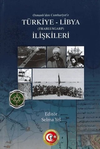 Osmanlı’dan Türkiye Cumhuriyeti Devleti’ne Trablusgarp-Libya İlişkileri – Selma Yel – Atatürk Araştırma Merkezi kitap kapağı