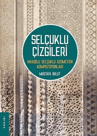Selçuklu Çizgileri: Anadolu Selçuklu Geometrik Kompozisyonları – Mustafa Bulut – İnkılab Yayınları kitap kapağı
