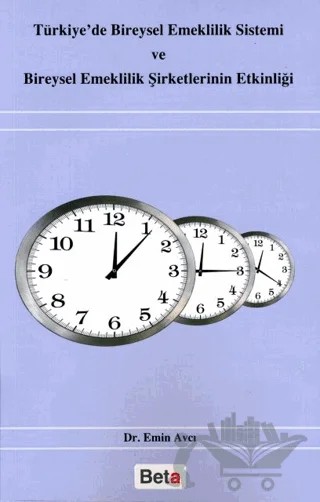 Türkiye’de Bireysel Emeklilik Sistemi ve Bireysel Emeklilik Şirketlerinin Etkinliği – Emin Avcı – Beta Yayınevi kitap kapağı