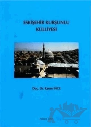 Eskişehir Kurşunlu Külliyesi – Kasım İnce – Bilgin Kültür Sanat Yayınları kitap kapağı
