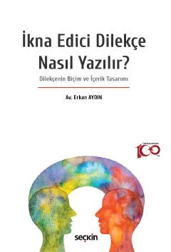 İkna Edici Dilekçe Nasıl Yazılır? Dilekçenin Biçim ve İçerik Tasarımı – Erkan Aydın – Seçkin Yayıncılık kitap kapağı