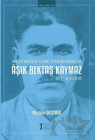 Aşık Bektaş Kaymaz - Hayatı ve Eserleri – Müslüm Akdemir – Müzik Eğitimi Yayınları kitap kapağı