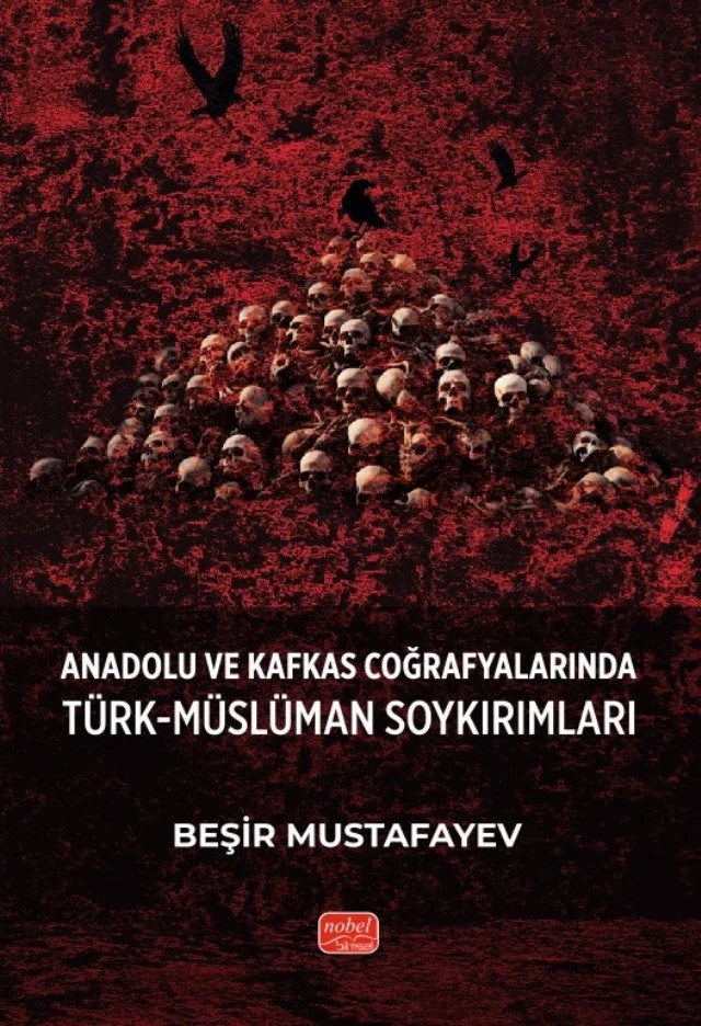 Anadolu ve Kafkas Coğrafyalarında Türk-Müslüman Soykırımları – Beşir Mustafayev – Nobel Bilimsel Eserler kitap kapağı