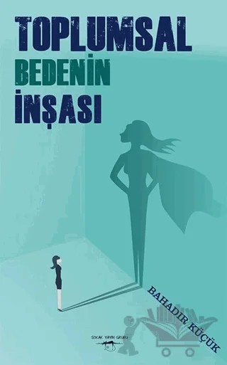Toplumsal Bedenin İnşası – Bahadır Küçük – Sokak Kitapları Yayınları kitap kapağı