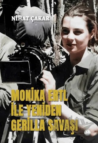 Monika Ertl ile Yeniden Gerilla Savaşı – Nihat Çakar – Odessa Yayınevi kitap kapağı
