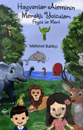 Hayvanlar Aleminin Meraklı Yolcuları Feyza ile Mert – Mehmet Balıkçı – Dilkitap Yayınları kitap kapağı