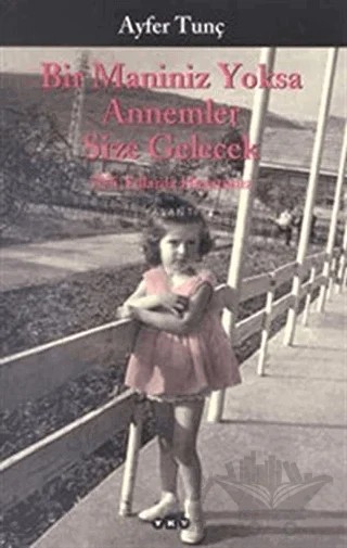 Bir Maniniz Yoksa Annemler Size Gelecek 70’li Yıllarda Hayatımız – Ayfer Tunç – Yapı Kredi Yayınları kitap kapağı