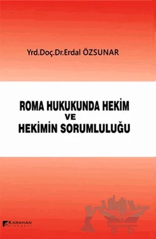 Roman Hukukunda Hekim ve Hekimin Sorumluluğu – Erdal Özsunar – Karahan Kitabevi kitap kapağı